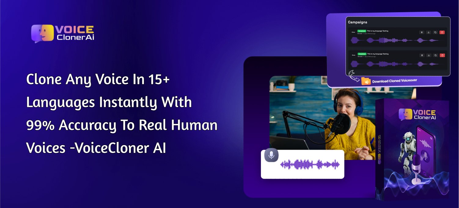 Clone Any Voice in 15+ Languages Instantly with 99% Accuracy to Real Human Voices -VoiceCloner AI