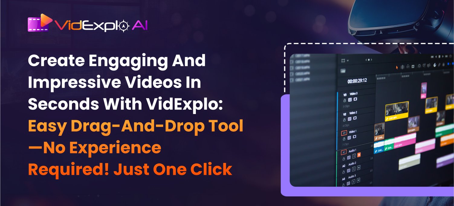 Create Engaging and Impressive Videos in Seconds with VidExplo AI: Easy Drag-and-Drop Tool — No Experience Required! Just One Click