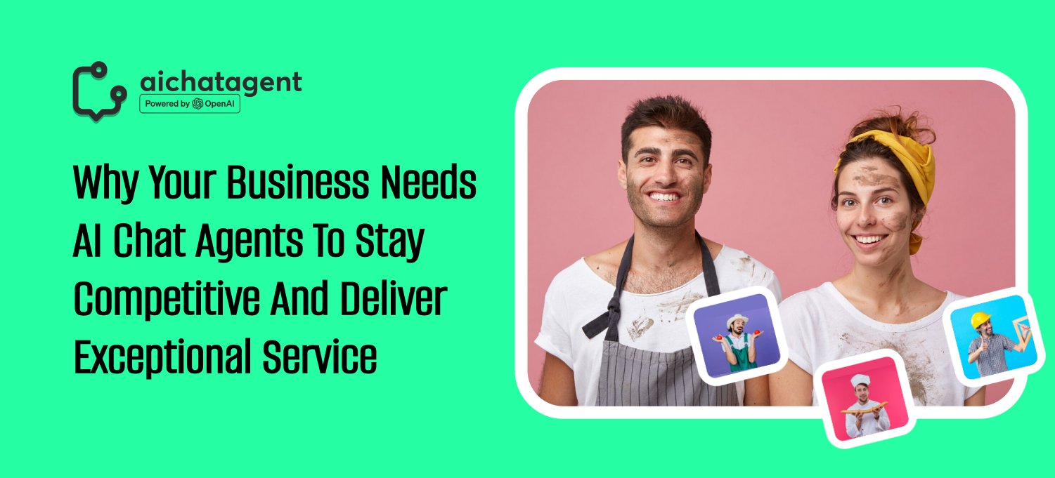 Why Your Business Needs AI Chat Agents to Stay Competitive and Deliver Exceptional Service