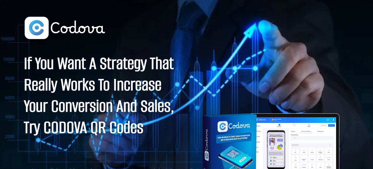 If You Want a Strategy That Really Works to Increase Your Conversion and Sales, Try CODOVA QR Codes