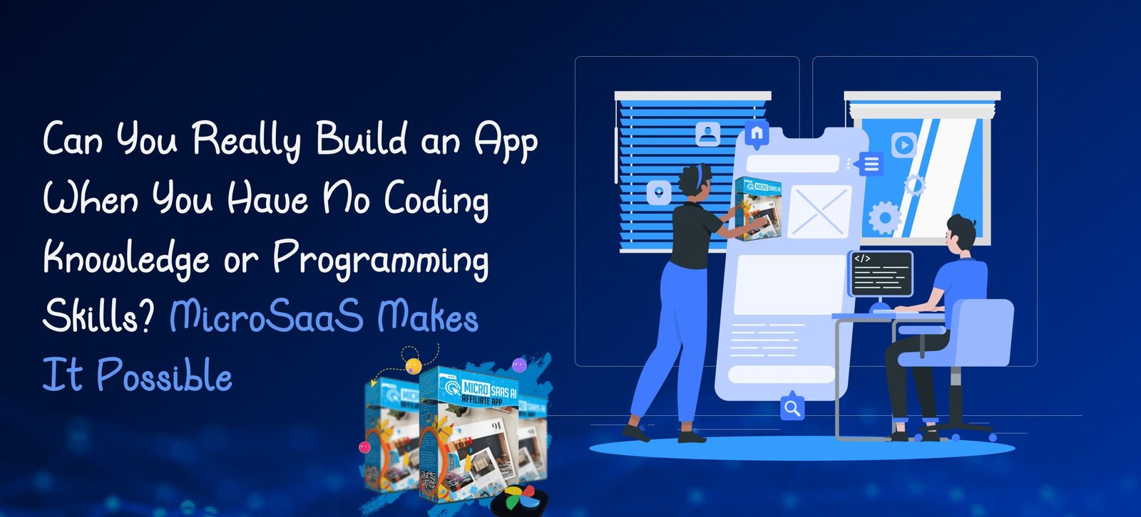 Can You Really Build an App When You Have No Coding Knowledge or Programming Skills? MicroSaaS Makes It Possible