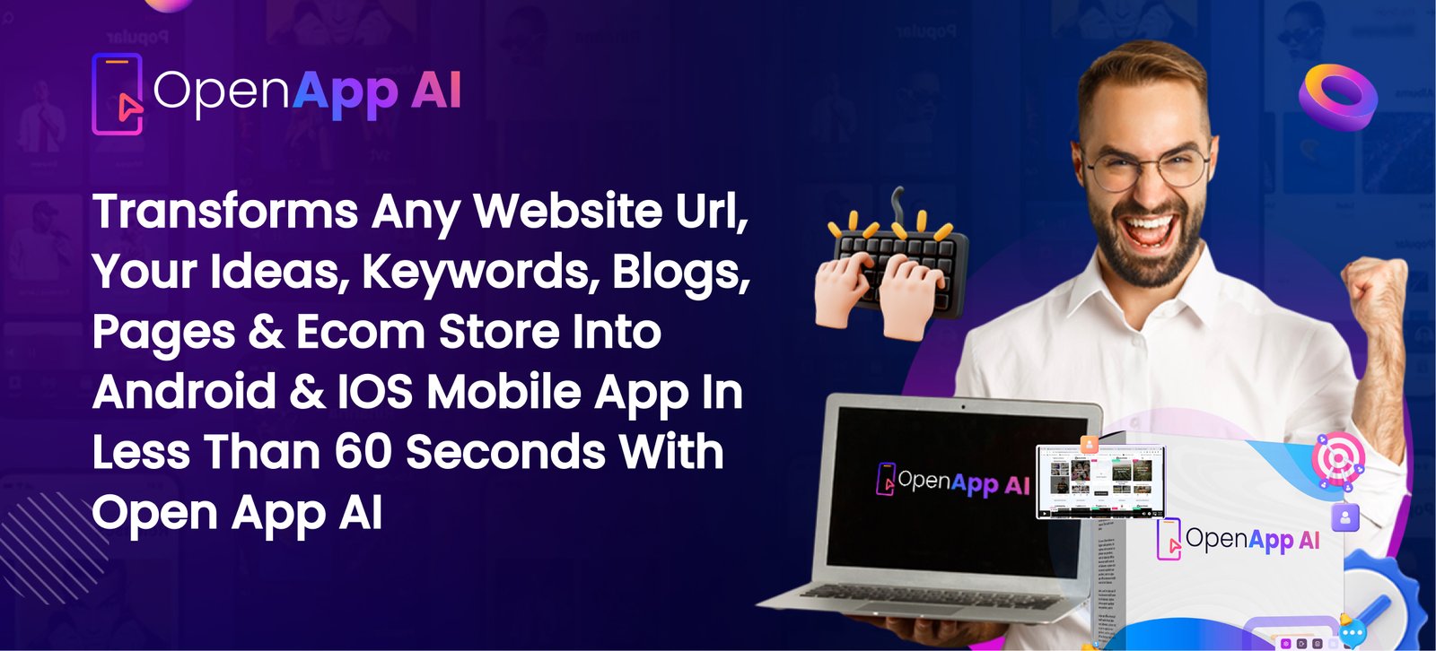 Transforms Any Website Url, Your Ideas, Keywords, Blogs, Pages & Ecom Store Into Android & IOS Mobile App In Less Than 60 Seconds with Open App AI