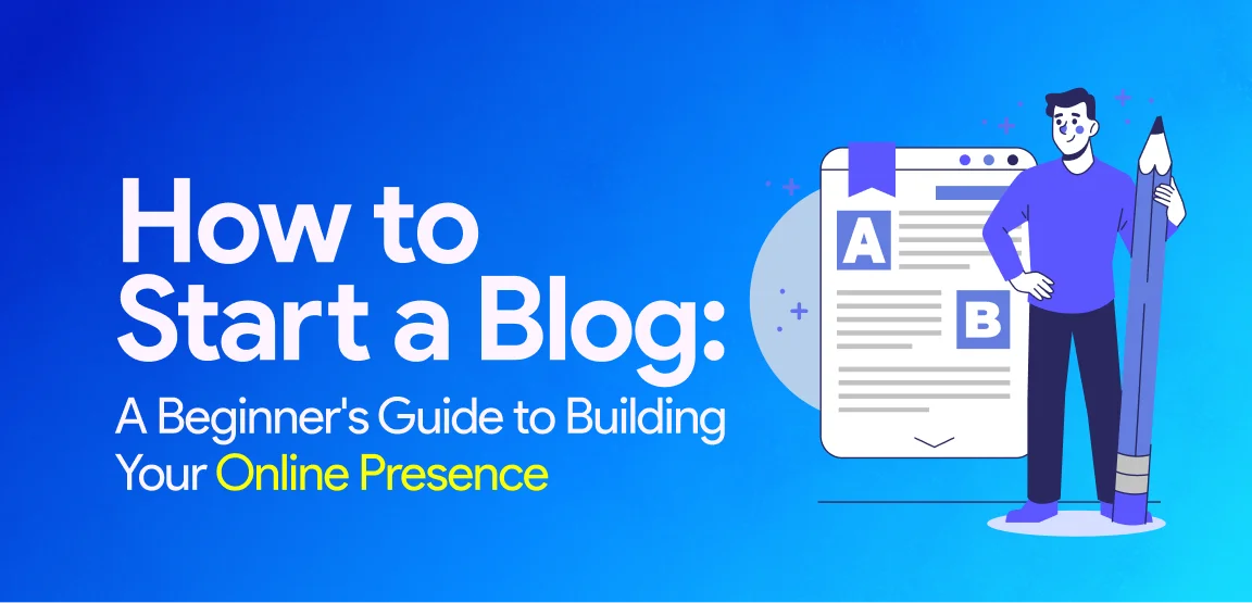 How to Start a Blog: A Beginner’s Guide to Building Your Online Presence