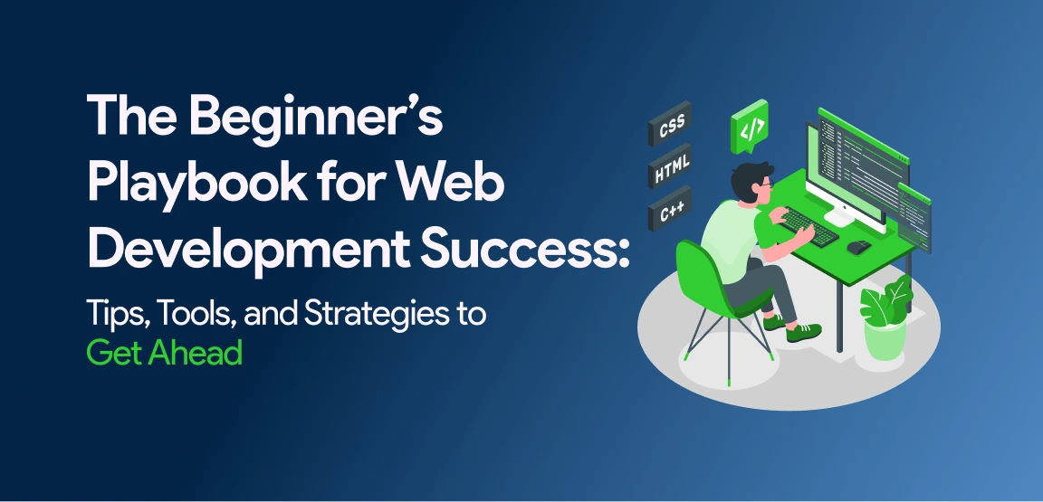 The Beginner’s Playbook for Web Development Success: Tips, Tools, and Strategies to Get Ahead