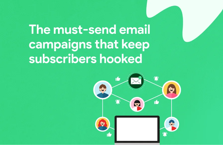 The Must-Send Email Campaigns That Keep Subscribers Hooked