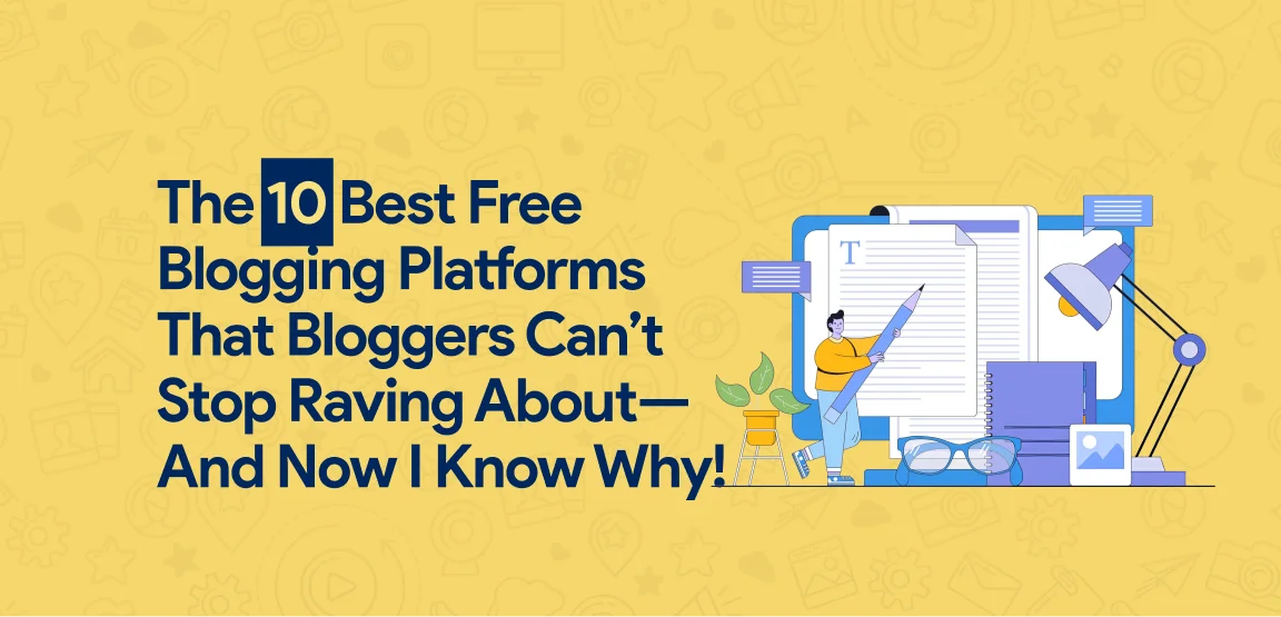 The 10 Best Free Blogging Platforms That Bloggers Can’t Stop Raving About—And Now I Know Why!