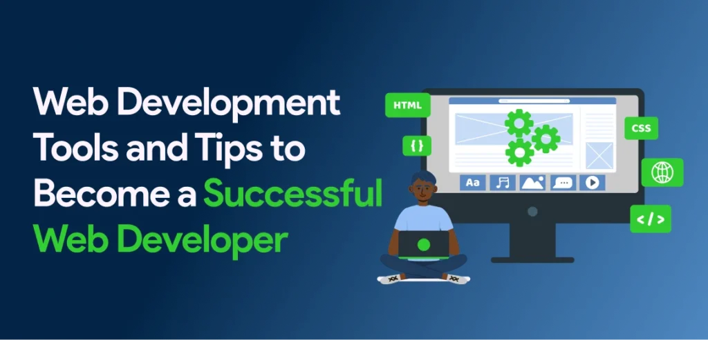 Web Development Tools and Tips to Become a Successful Web Developer