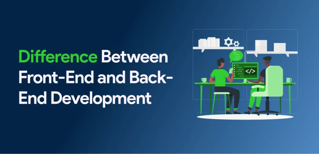 Difference Between Front-End and Back-End Development