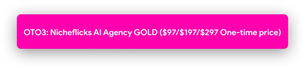 OTO3: Nicheflicks AI Agency GOLD ($97/$197/$297 One-time price) 