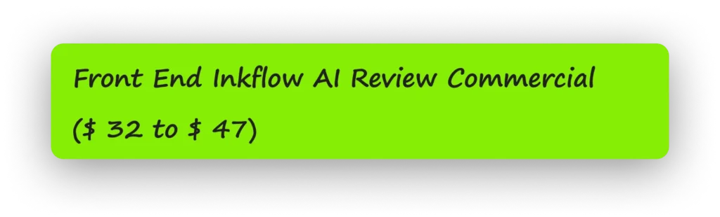 Front End Inkflow AI Review Commercial ( $ 32 to $ 47 )