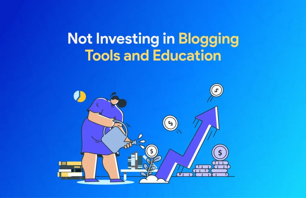 Not Investing in Blogging Tools and Education