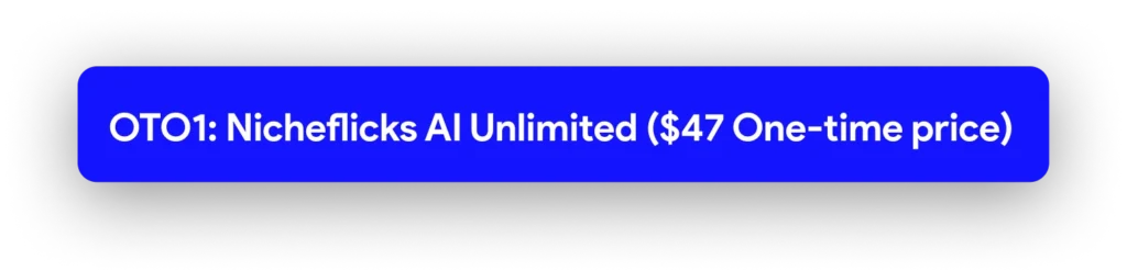 OTO1: Nicheflicks AI Unlimited ($47 One-time price) 