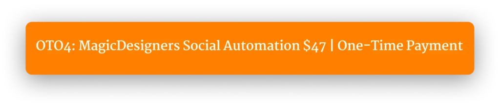 OTO4: MagicDesigners Social Automation $47 | One-Time Payment