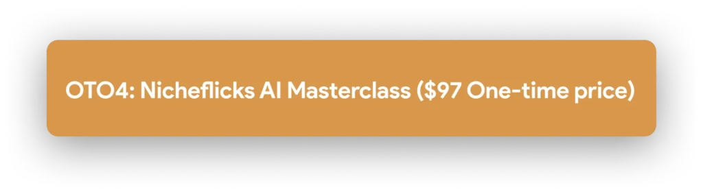 OTO4: Nicheflicks AI Masterclass ($97 One-time price) 